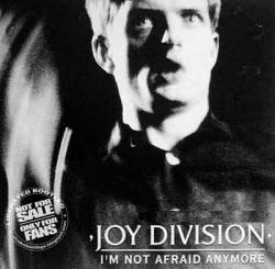 Joy Division : I'm Not Afraid Anymore